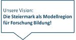 Vision: "Die Steiermark als Modellregion für Forschung und Bildung!"
